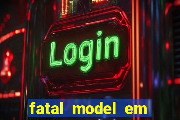 fatal model em eunapolis bahia